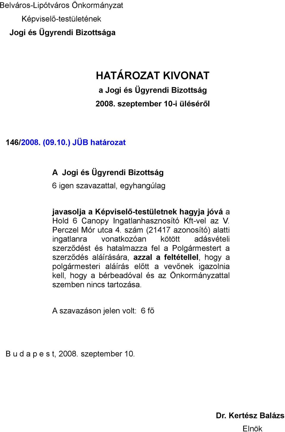 szám (21417 azonosító) alatti ingatlanra vonatkozóan kötött adásvételi szerződést és hatalmazza
