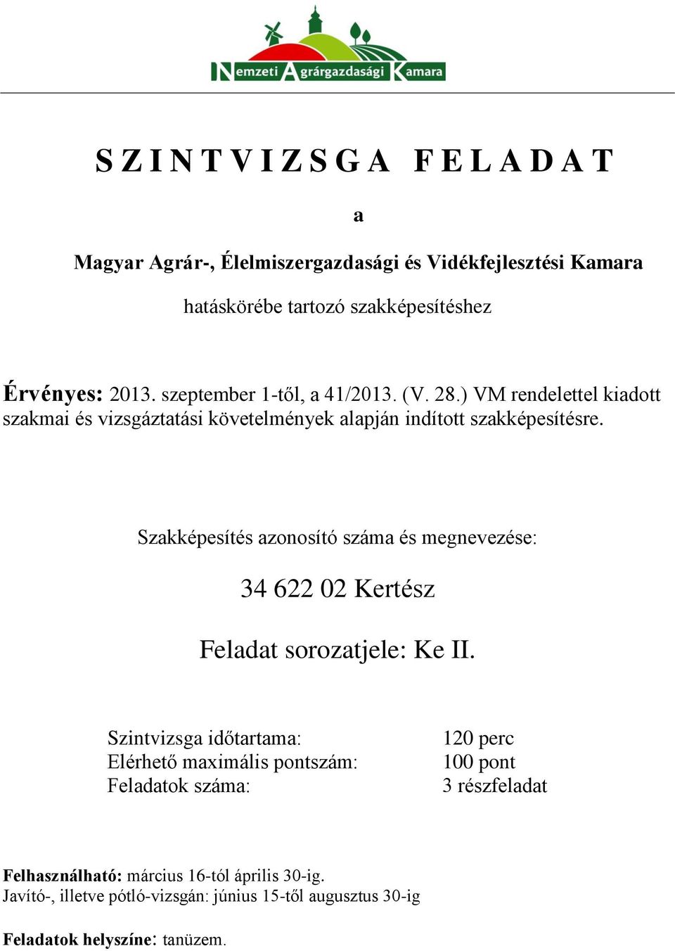 Szakképesítés azonosító száma és megnevezése: Szintvizsga időtartama: Elérhető maximális pontszám: Feladatok száma: 120 perc 100 pont