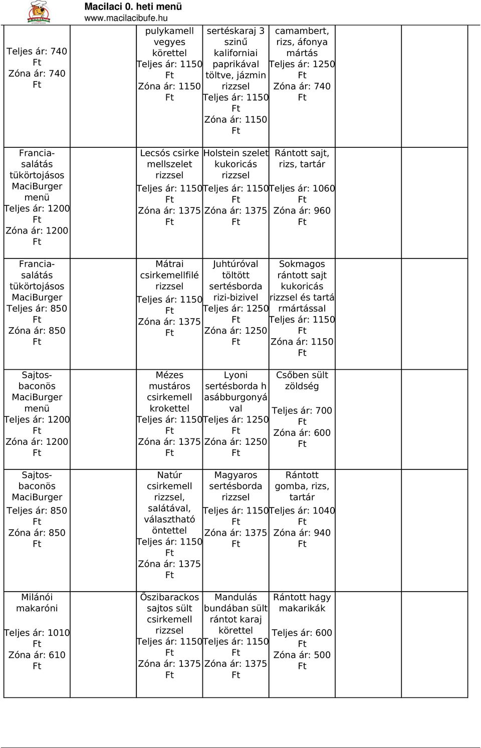 áfonya mártás Zóna ár: 740 sajt, rizs, Teljes ár: 1060 Zóna ár: 960 Mátrai filé Juhtúróval töltött rizi-bizivel Mézes mustáros krokettel Natúr, salát, választható öntettel Őszibarackos sajtos sült