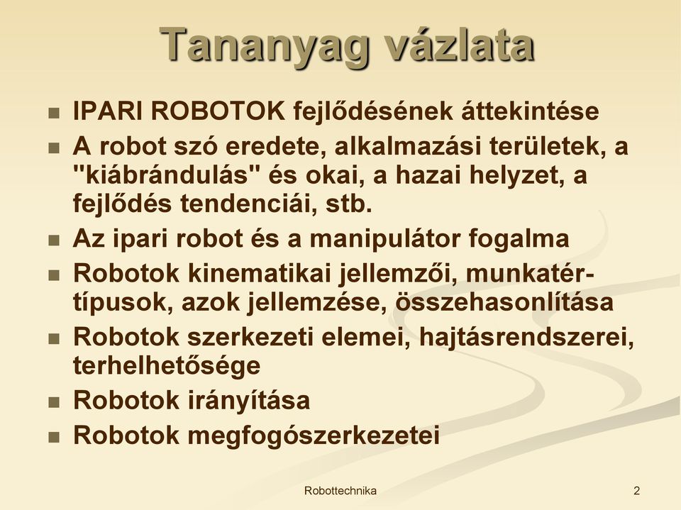 Az ipari robot és a manipulátor fogalma Robotok kinematikai jellemzői, munkatértípusok, azok