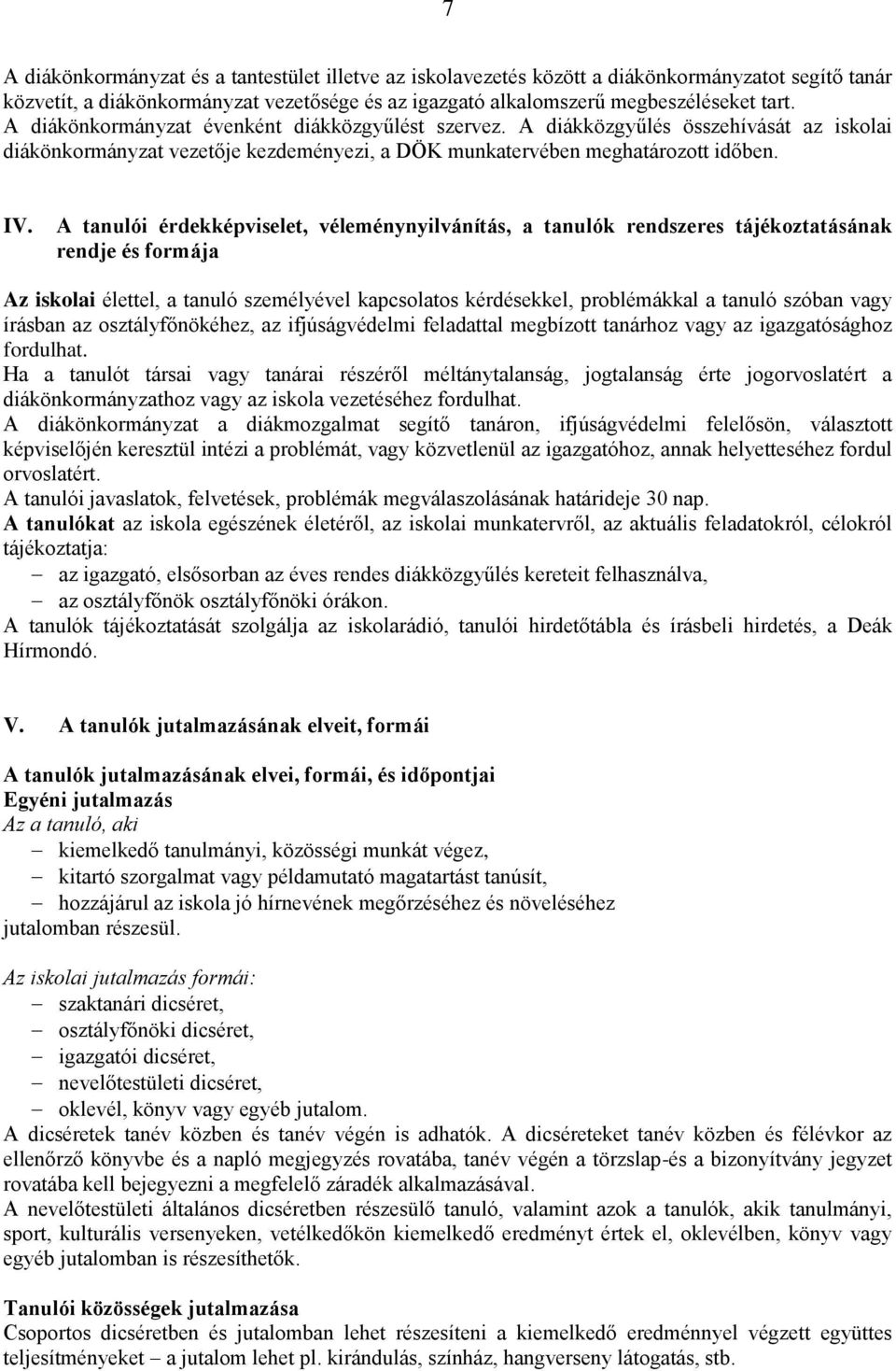 A tanulói érdekképviselet, véleménynyilvánítás, a tanulók rendszeres tájékoztatásának rendje és formája Az iskolai élettel, a tanuló személyével kapcsolatos kérdésekkel, problémákkal a tanuló szóban