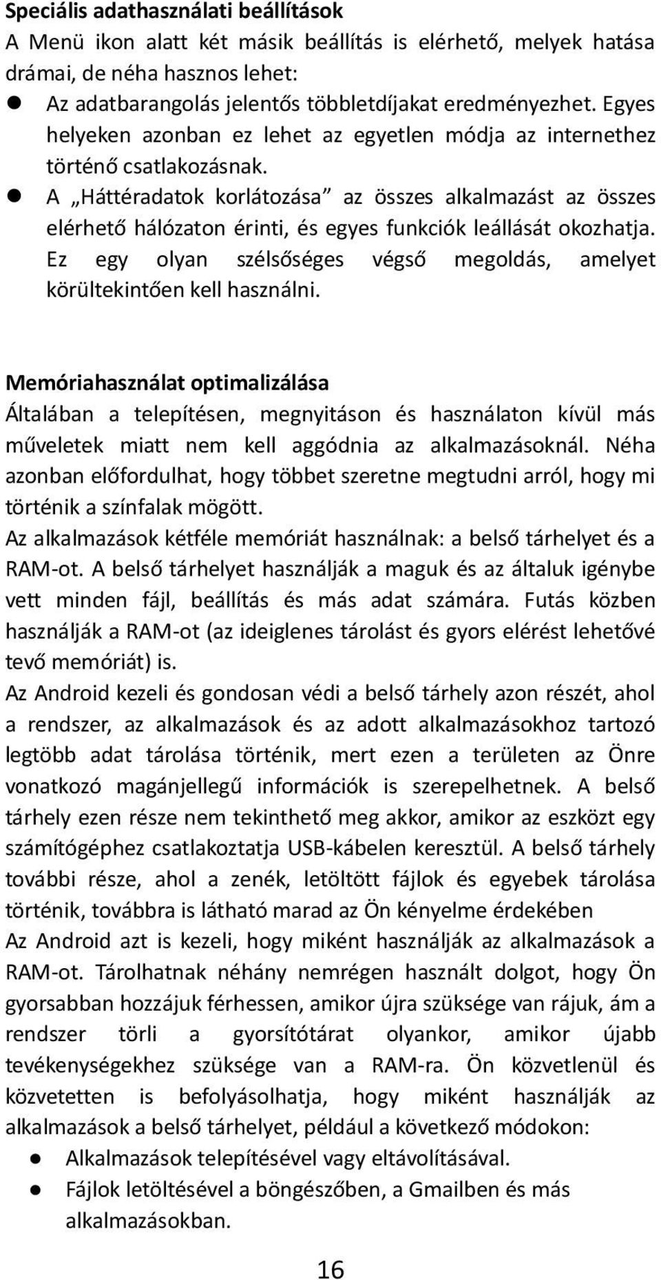 A Háttéradatok korlátozása az összes alkalmazást az összes elérhető hálózaton érinti, és egyes funkciók leállását okozhatja.