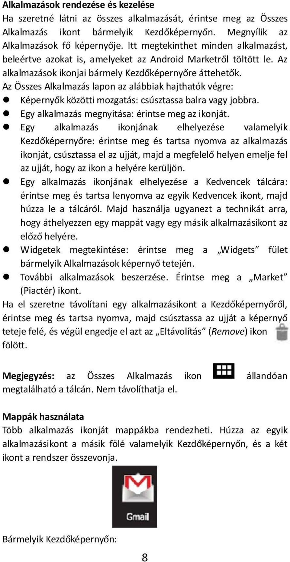 Az Összes Alkalmazás lapon az alábbiak hajthatók végre: Képernyők közötti mozgatás: csúsztassa balra vagy jobbra. Egy alkalmazás megnyitása: érintse meg az ikonját.