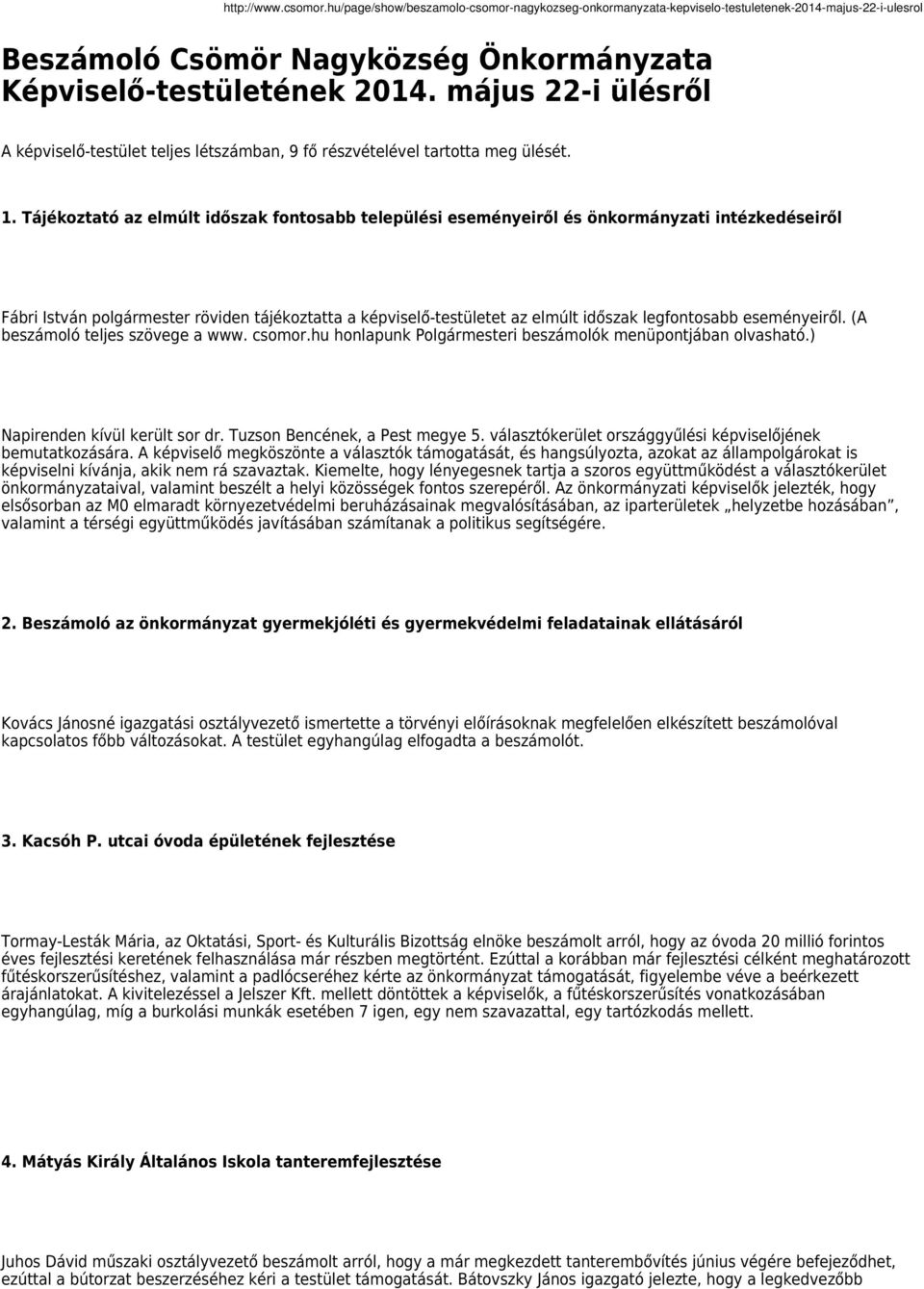 eseményeiről. (A beszámoló teljes szövege a www. csomor.hu honlapunk Polgármesteri beszámolók menüpontjában olvasható.) Napirenden kívül került sor dr. Tuzson Bencének, a Pest megye 5.