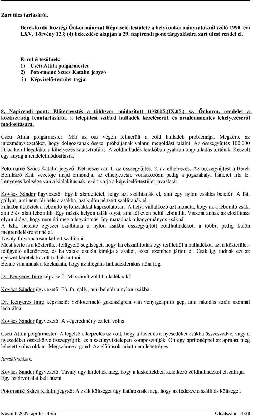 Napirendi pont: Előterjesztés a többször módosított 16/2005.(IX.05.) sz. Önkorm.