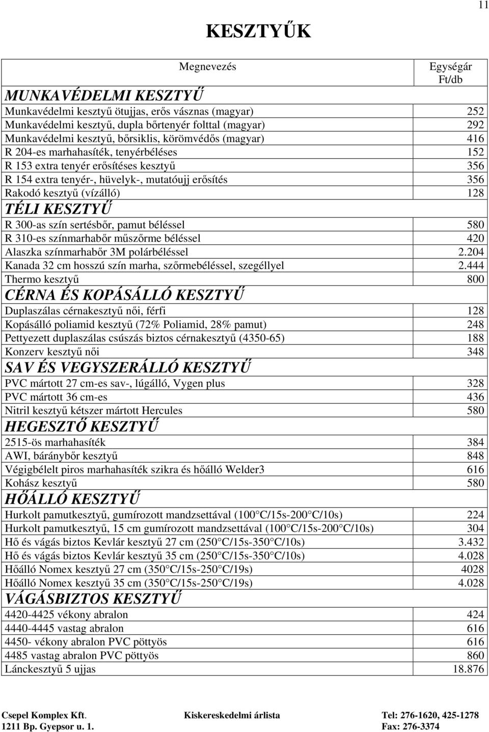 128 TÉLI KESZTYŰ R 300-as szín sertésbőr, pamut béléssel 580 R 310-es színmarhabőr műszőrme béléssel 420 Alaszka színmarhabőr 3M polárbéléssel 2.