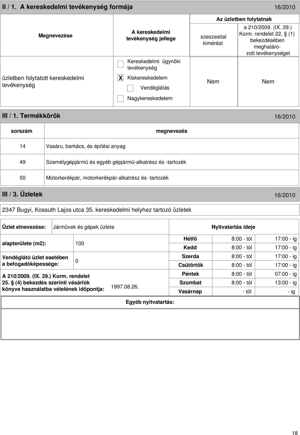 Termékkörök 16/2010 sorszám 14 Vasáru, barkács, és építési anyag 49 Személygépjármû és egyéb gépjármû-alkatrész és -tartozék 50 Motorkerékpár, motorkerékpár-alkatrész és -tartozék III / 3.