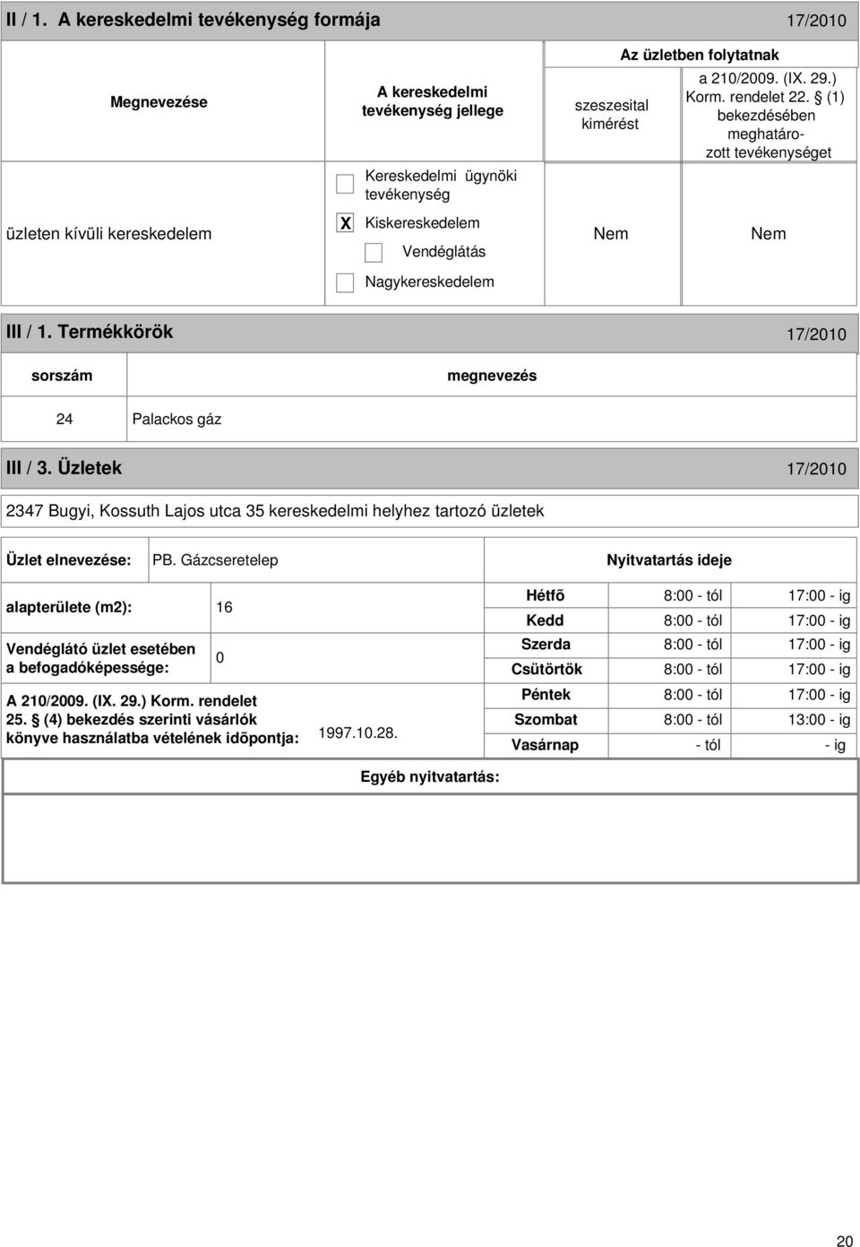 Üzletek 17/2010 2347 Bugyi, Kossuth Lajos utca 35 kereskedelmi helyhez tartozó üzletek Üzlet elnevezése: PB.