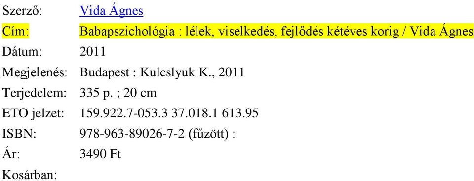 : Kulcslyuk K., 2011 335 p. ; 20 cm ETO jelzet: 159.922.