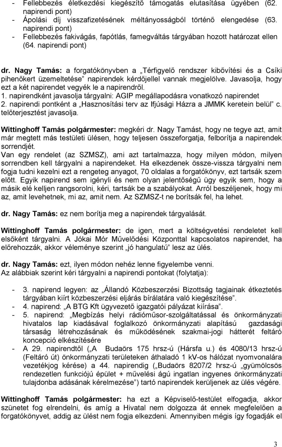 Nagy Tamás: a forgatókönyvben a Térfigyelő rendszer kibővítési és a Csíki pihenőkert üzemeltetése napirendek kérdőjellel vannak megjelölve.