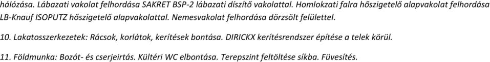 Nemesvakolat felhordása dörzsölt felülettel. 10. Lakatosszerkezetek: Rácsok, korlátok, kerítések bontása.