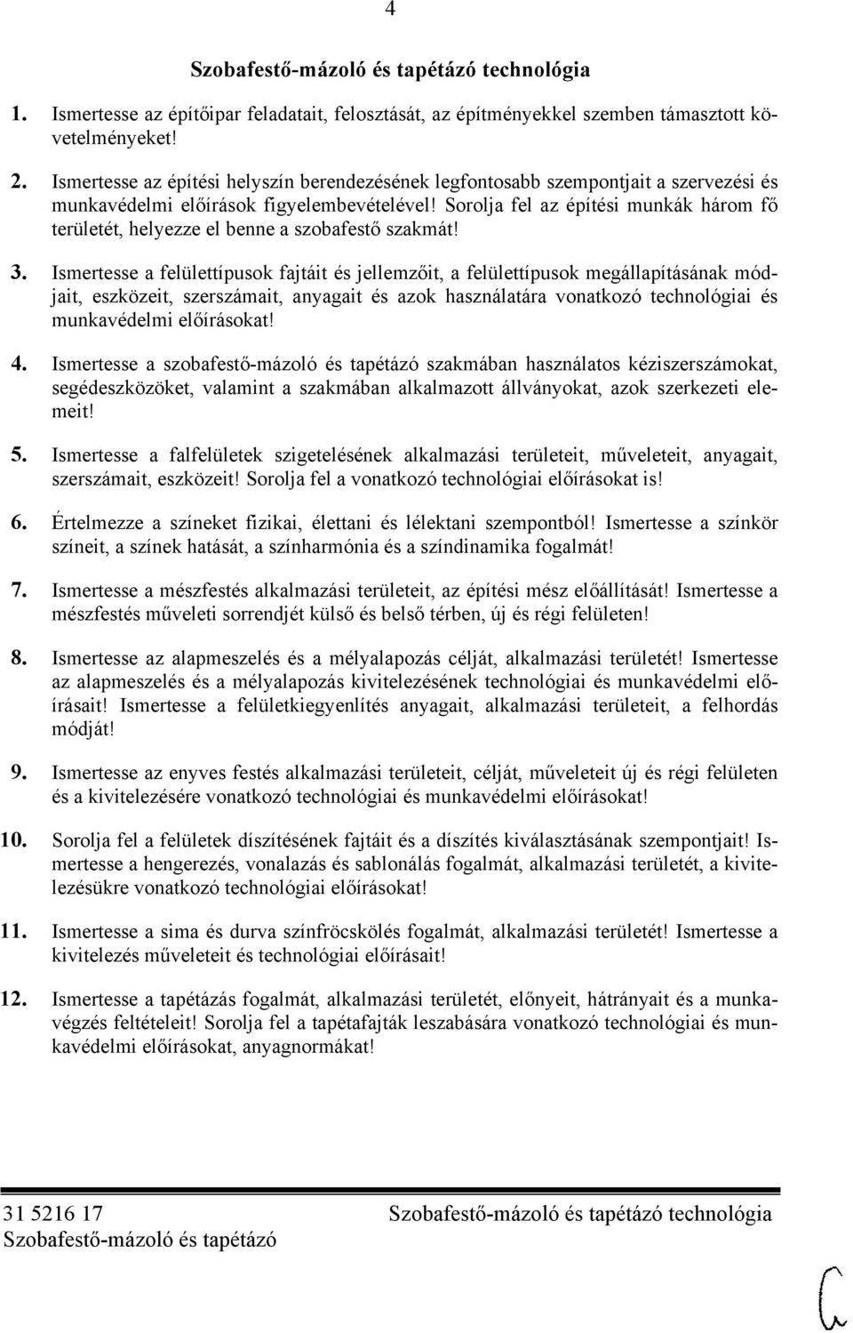 Sorolja fel az építési munkák három fő területét, helyezze el benne a szobafestő szakmát! 3.