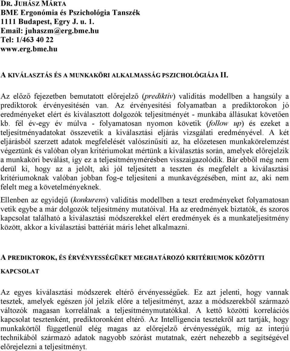 Az érvénysítési folyamatban a prdiktorokon jó rdménykt lért és kiválasztott dolgozók tljsítményét - munkába állásukat kövtın kb.