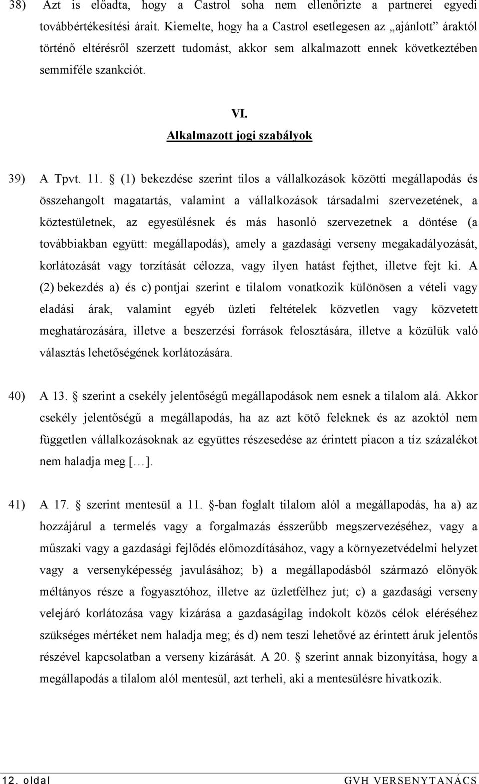 Alkalmazott jogi szabályok 39) A Tpvt. 11.
