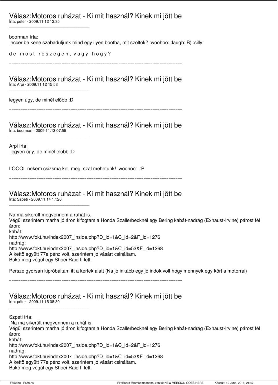 Végül szerintem marha jó áron kifogtam a Honda Szallerbecknél egy Bering kabát-nadrág (Exhaust-Irvine) párost fél áron: kabát: http://www.fokt.hu/index2007_inside.php?