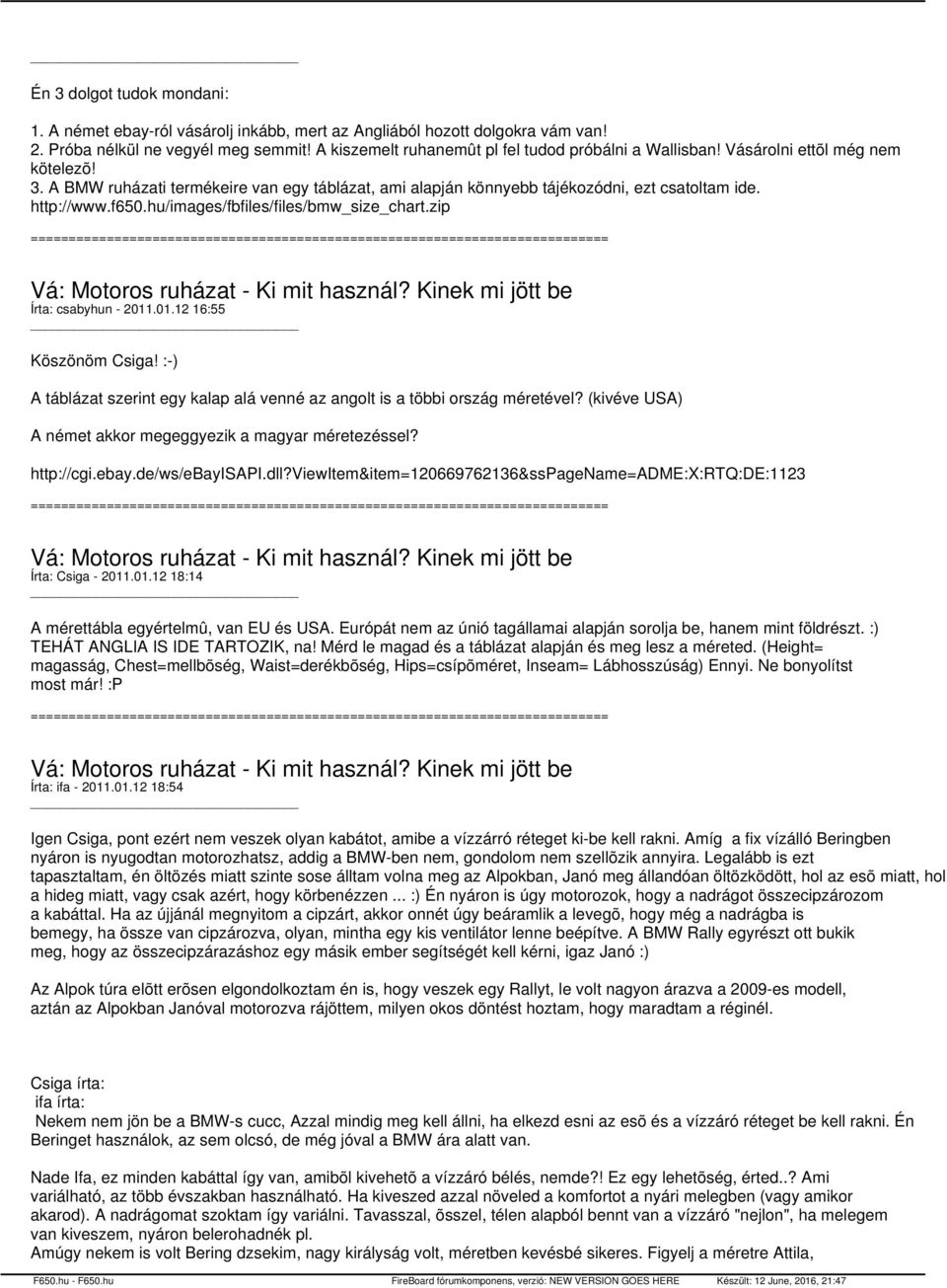 http://www.f650.hu/images/fbfiles/files/bmw_size_chart.zip Írta: csabyhun - 2011.01.12 16:55 Köszönöm Csiga! :-) A táblázat szerint egy kalap alá venné az angolt is a többi ország méretével?