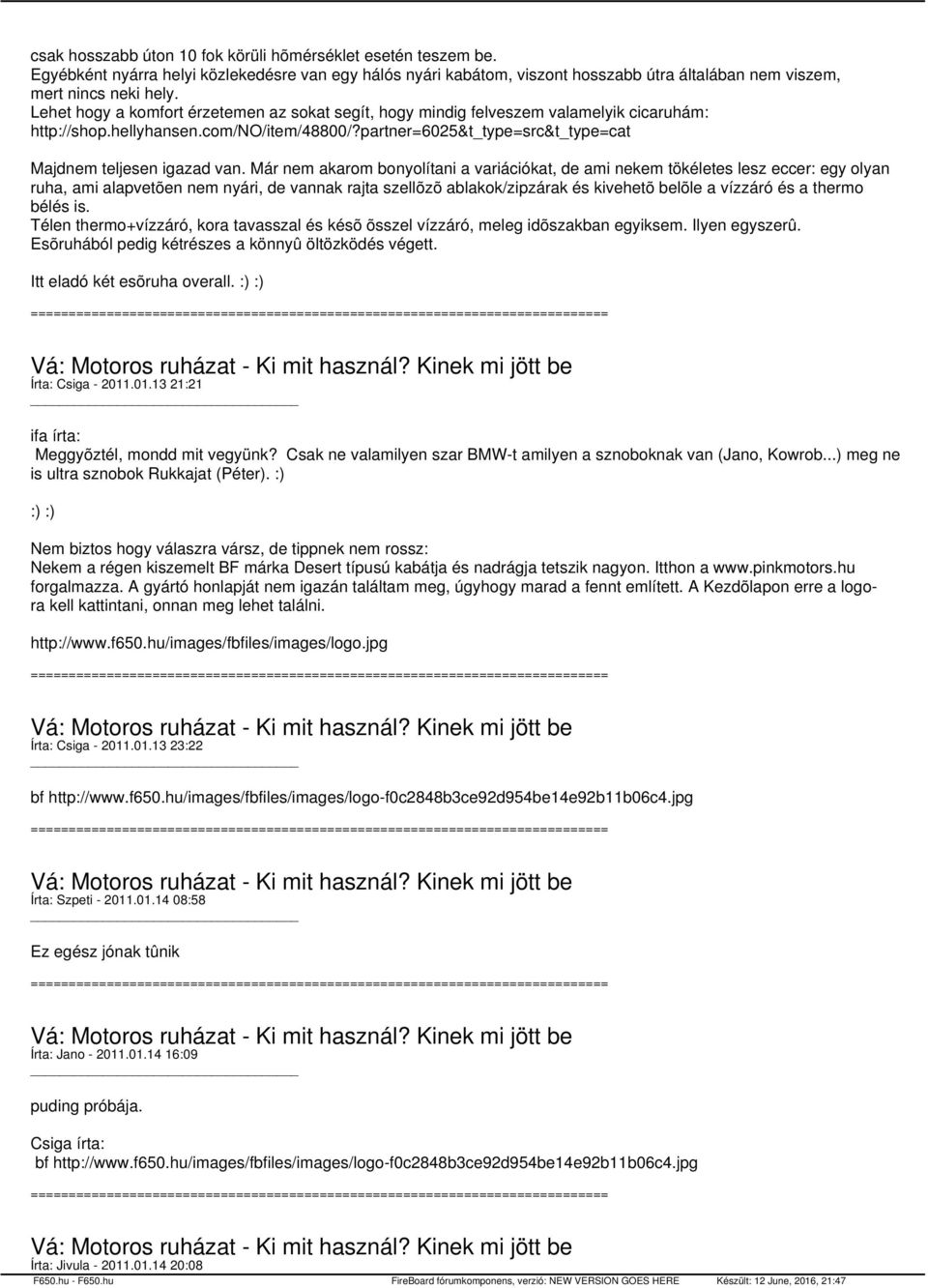 Már nem akarom bonyolítani a variációkat, de ami nekem tökéletes lesz eccer: egy olyan ruha, ami alapvetõen nem nyári, de vannak rajta szellõzõ ablakok/zipzárak és kivehetõ belõle a vízzáró és a