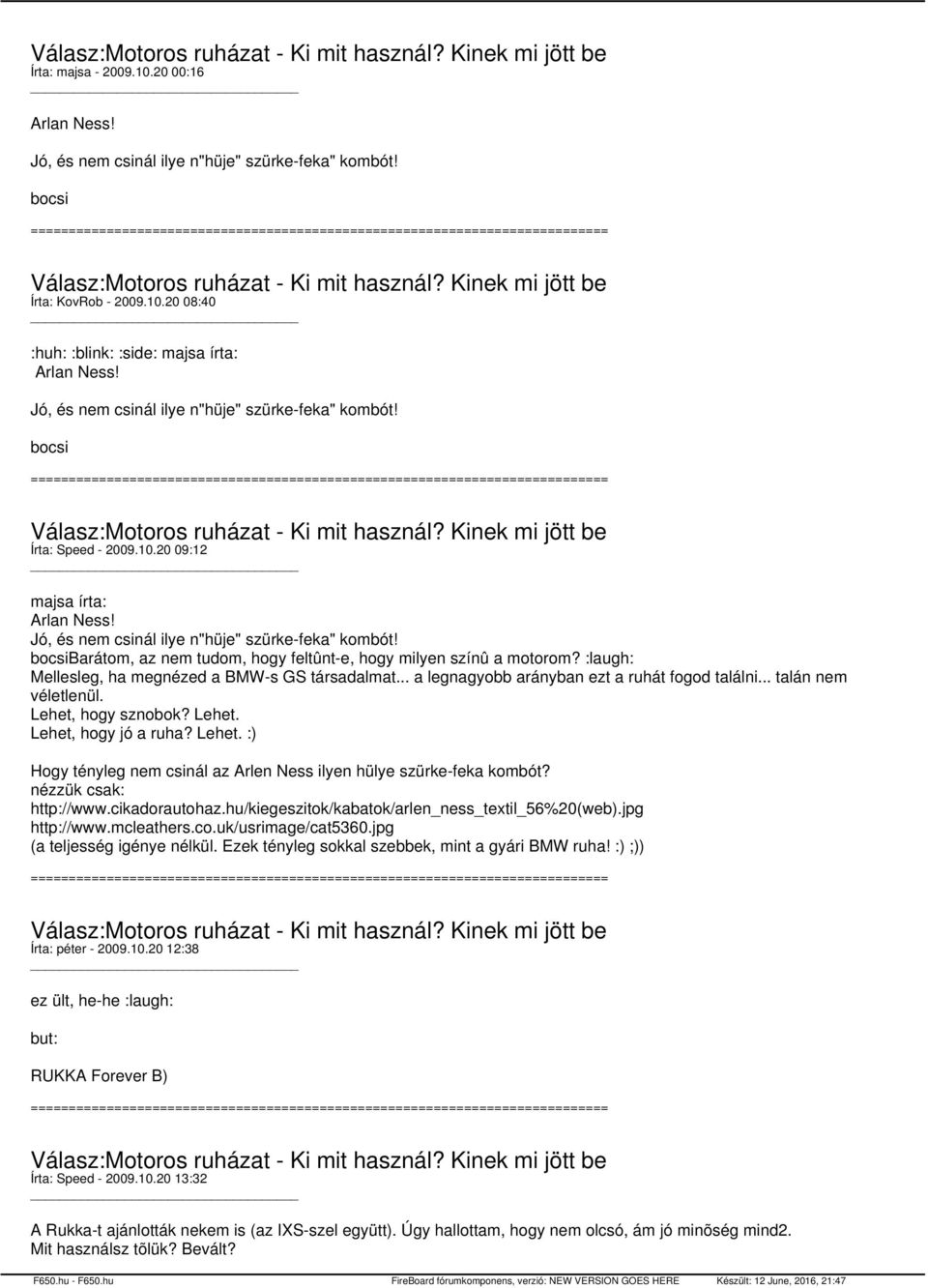 bocsibarátom, az nem tudom, hogy feltûnt-e, hogy milyen színû a motorom? :laugh: Mellesleg, ha megnézed a BMW-s GS társadalmat... a legnagyobb arányban ezt a ruhát fogod találni... talán nem véletlenül.