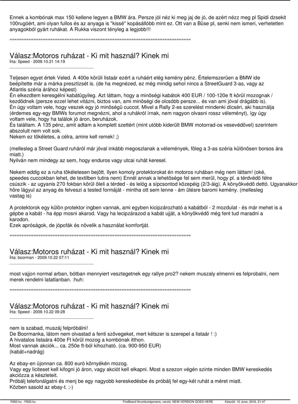 21 14:19 Teljesen egyet értek Veled. A 400e körüli listaár ezért a ruháért elég kemény pénz. Értelemszerûen a BMW ide beépítette már a márka presztizsét is.