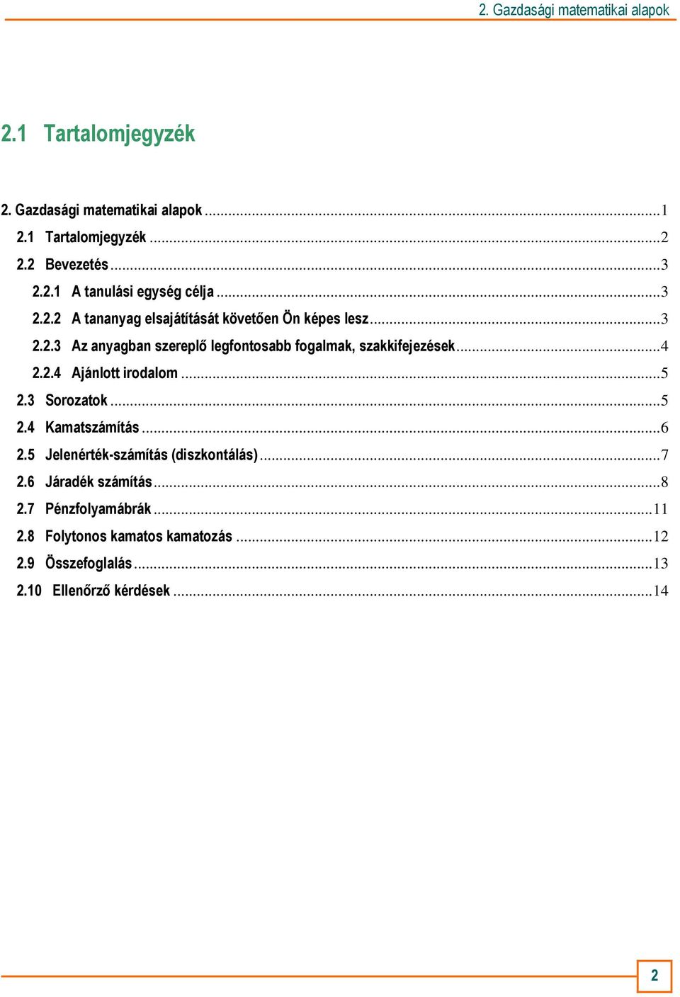 2.4 Ajálott irodalom...5 2.3 Sorozatok...5 2.4 Kamatszámítás...6 2.5 Jeleérték-számítás (diszkotálás)...7 2.