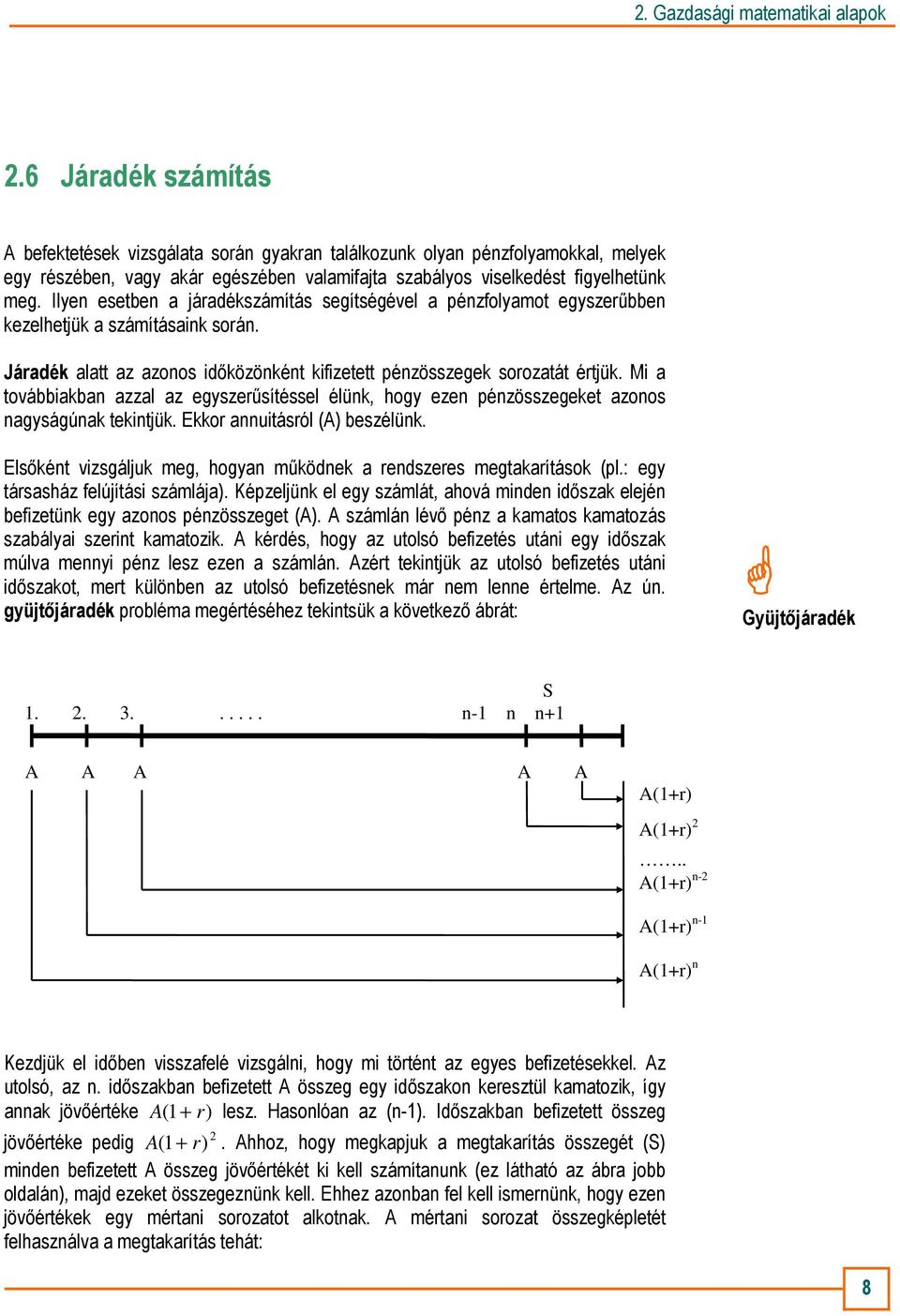 Mi a továbbiakba azzal az egyszerősítéssel élük, hogy eze pézösszegeket azoos agyságúak tekitjük. Ekkor auitásról (A) beszélük. Elsıkét vizsgáljuk meg, hogya mőködek a redszeres megtakarítások (pl.