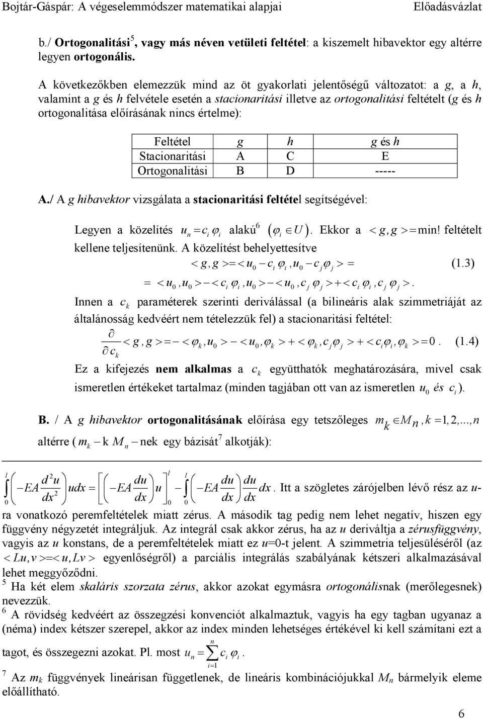 h g és h Staconartás A C E Ortogonaltás B D ----- A./ A g hbavktor vzsgálata a staconartás fltétl sgítségévl: Lgyn a közlítés un cϕ ϕ U. Ekkor a < g,g>= mn! fltétlt klln tljsítnünk.