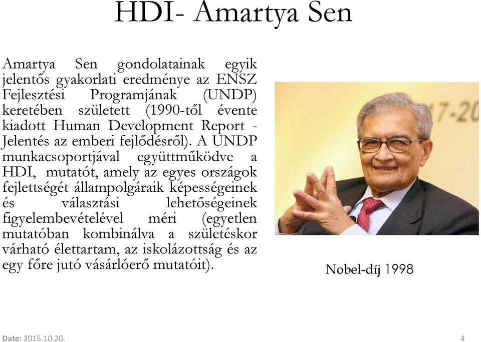 A UNDP munkacsoportjával együttműködve a HDI, mutatót, amely az egyes országok fejlettségét állampolgáraik képességeinek és választási
