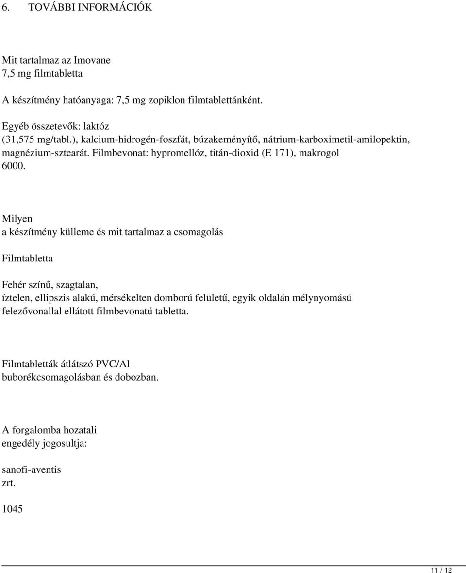 Milyen a készítmény külleme és mit tartalmaz a csomagolás Filmtabletta Fehér színű, szagtalan, íztelen, ellipszis alakú, mérsékelten domború felületű, egyik oldalán