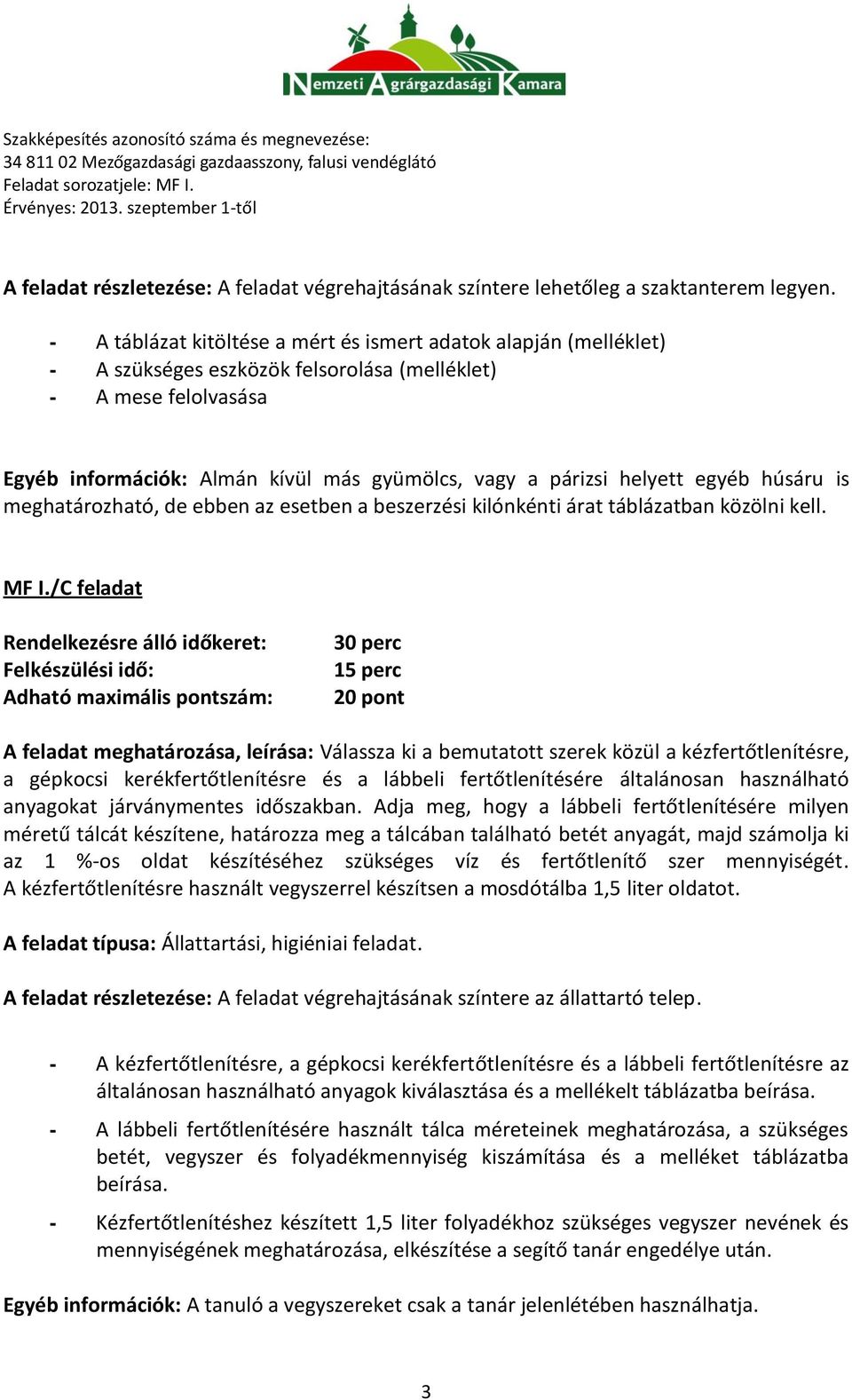 helyett egyéb húsáru is meghatározható, de ebben az esetben a beszerzési kilónkénti árat táblázatban közölni kell. MF I.