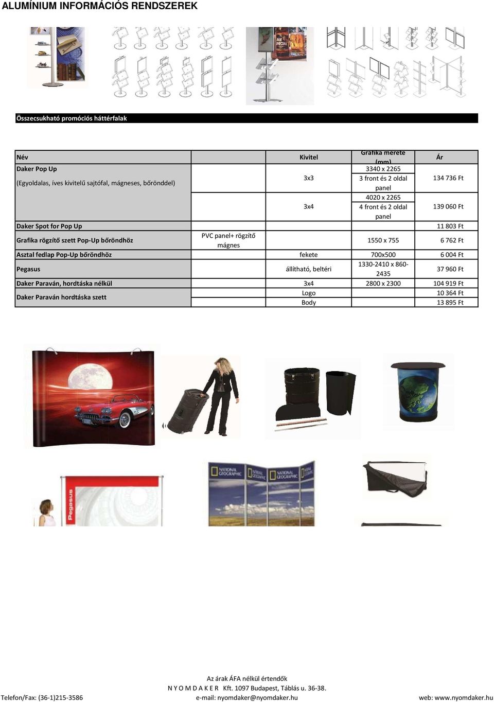 rögzítő szett Pop-Up bőröndhöz PVC panel+ rögzítő mágnes 1550 x 755 6762 Ft Asztal fedlap Pop-Up bőröndhöz fekete 700x500 6004 Ft Pegasus