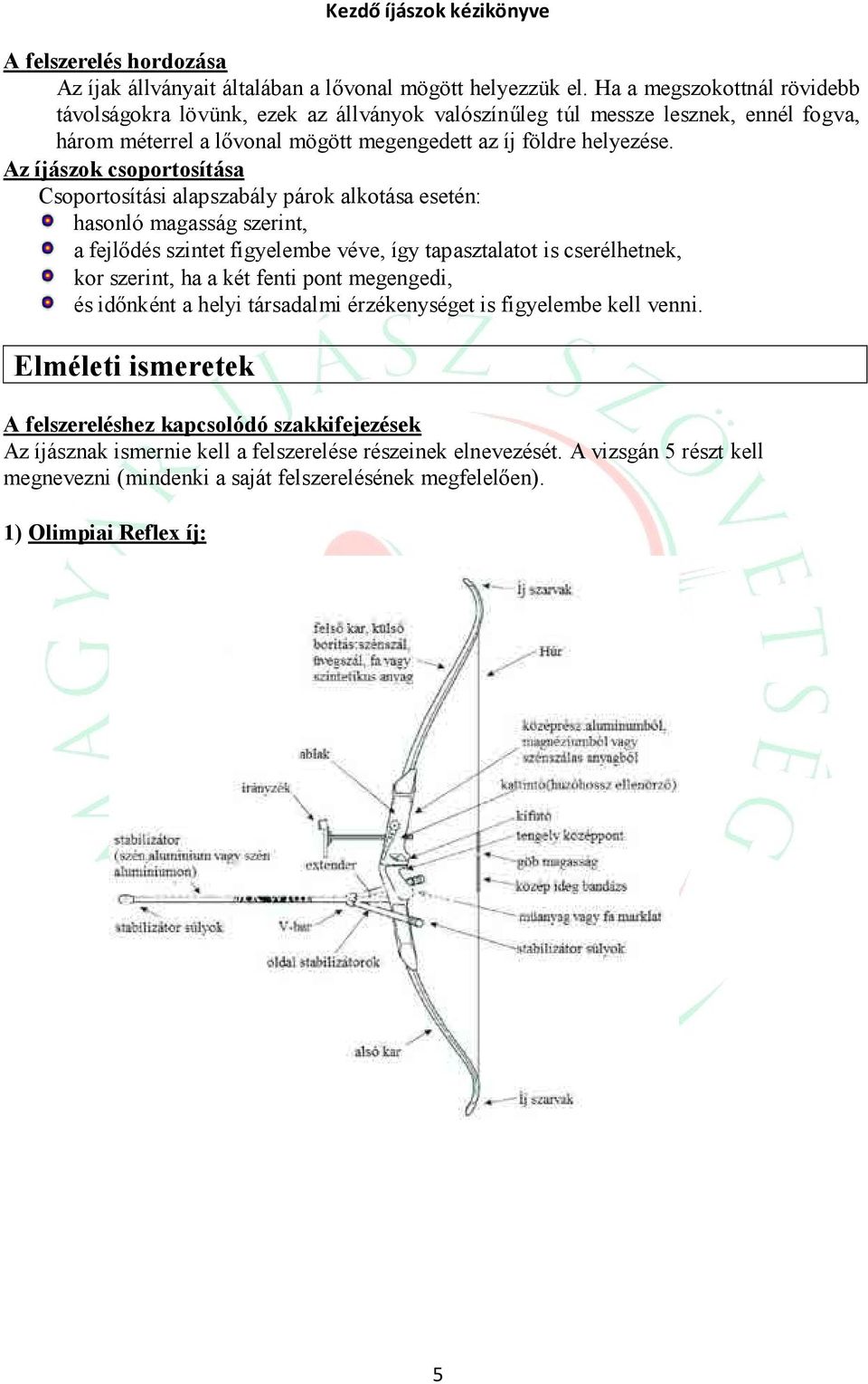 Az íjászok csoportosítása Csoportosítási alapszabály párok alkotása esetén: hasonló magasság szerint, a fejlődés szintet figyelembe véve, így tapasztalatot is cserélhetnek, kor szerint, ha a két