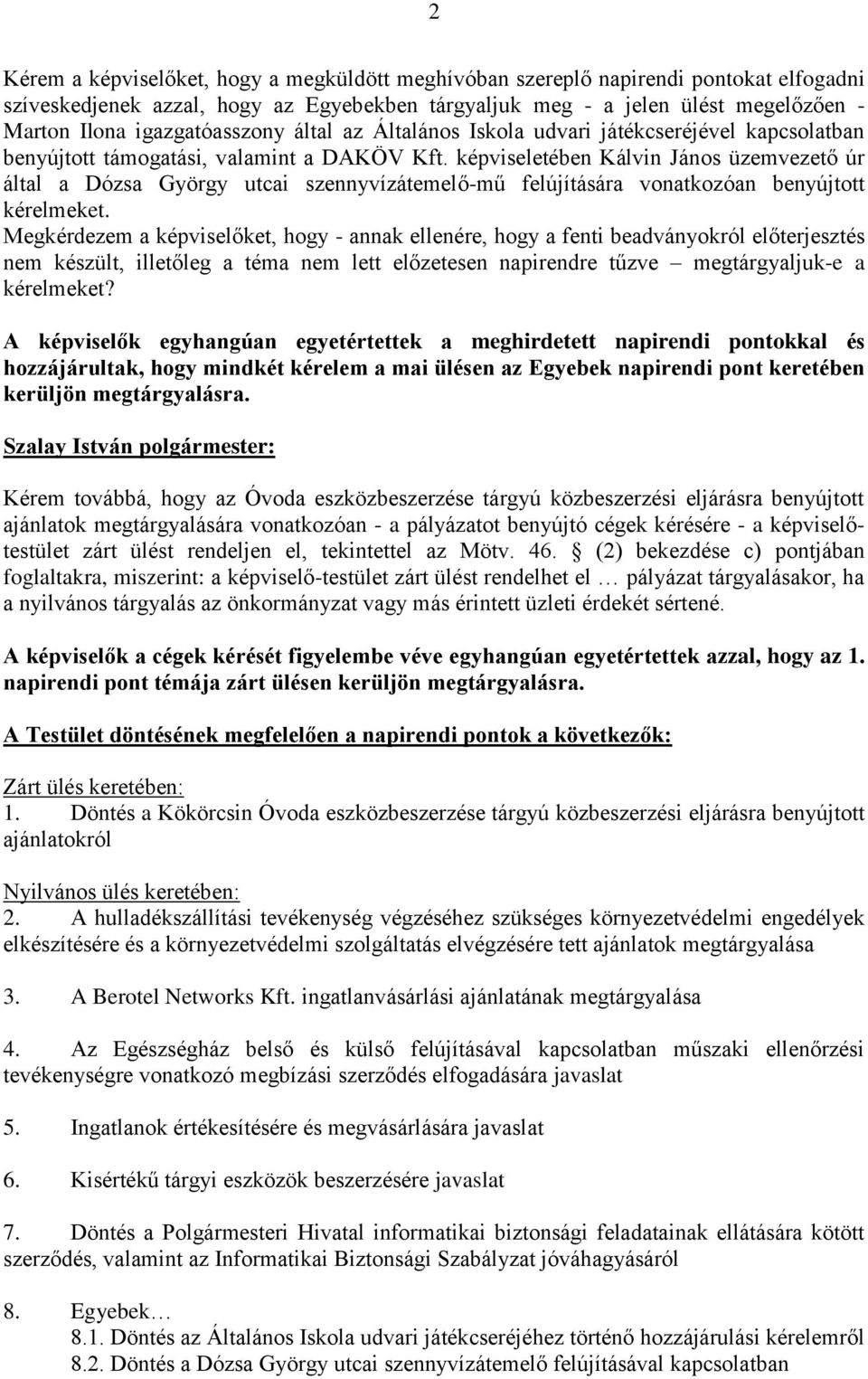 képviseletében Kálvin János üzemvezető úr által a Dózsa György utcai szennyvízátemelő-mű felújítására vonatkozóan benyújtott kérelmeket.