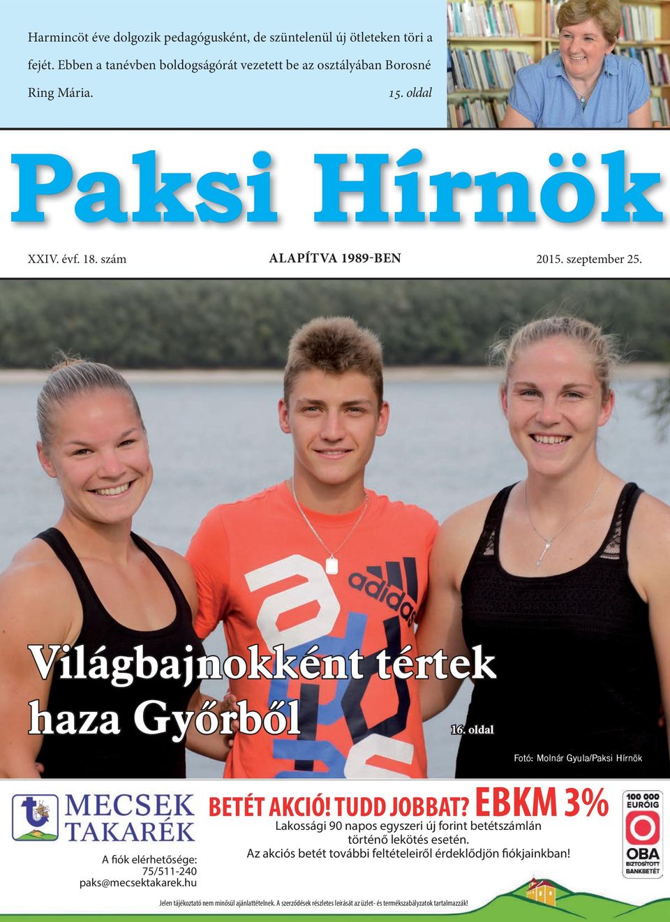 oldal Fotó: Molnár Gyula/Paksi Hírnök A fiók elérhetősége: 75/511-240 paks@mecsektakarek.hu BETÉT AKCIÓ! TUDD JOBBAT?