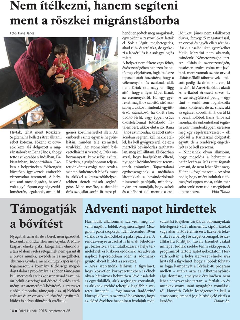 Ezeken a helyszíneken földrengést követően igyekeztek emberibb viszonyokat teremteni.