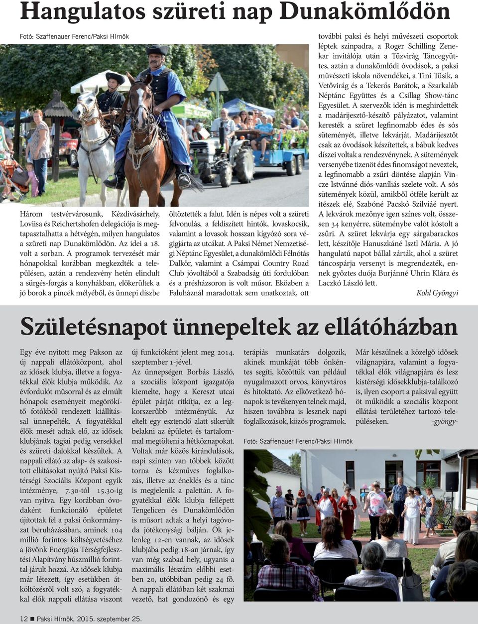 A programok tervezését már hónapokkal korábban megkezdték a településen, aztán a rendezvény hetén elindult a sürgés-forgás a konyhákban, előkerültek a jó borok a pincék mélyéből, és ünnepi díszbe