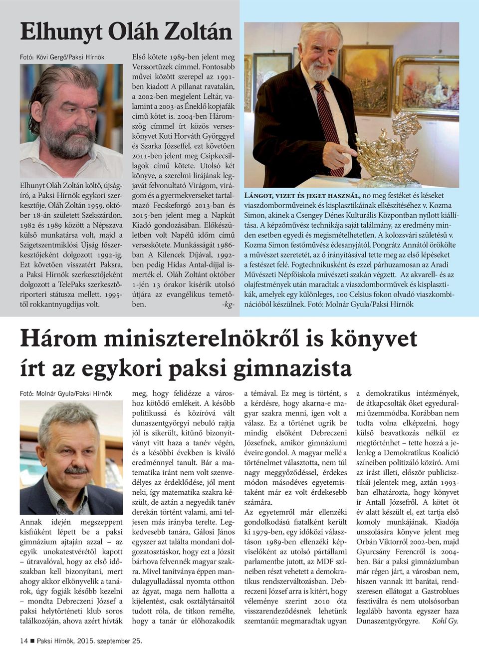 Ezt követően visszatért Paksra, a Paksi Hírnök szerkesztőjeként dolgozott a TelePaks szerkesztőriporteri státusza mellett. 1995- től rokkantnyugdíjas volt.