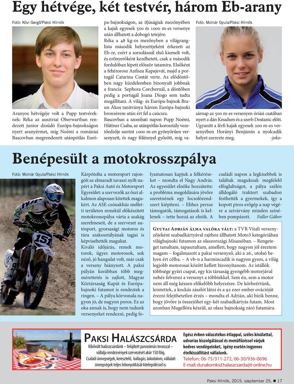 Az ASE-csónakház melletti területen remekül előkészített motokrosszpálya várta a szakág szerelmeseit, de a szervezet autósport, gyorsasági motoros és túra szakosztályának tagjai is képviseltették