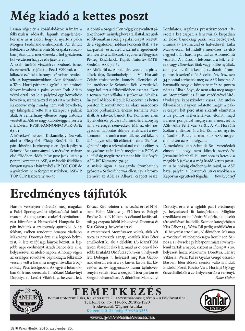 A cseh túráról visszatérve Szabóék ismét összemérték erejüket a Pécsi VSK-val, a találkozót ezúttal a baranyai városban rendezték.