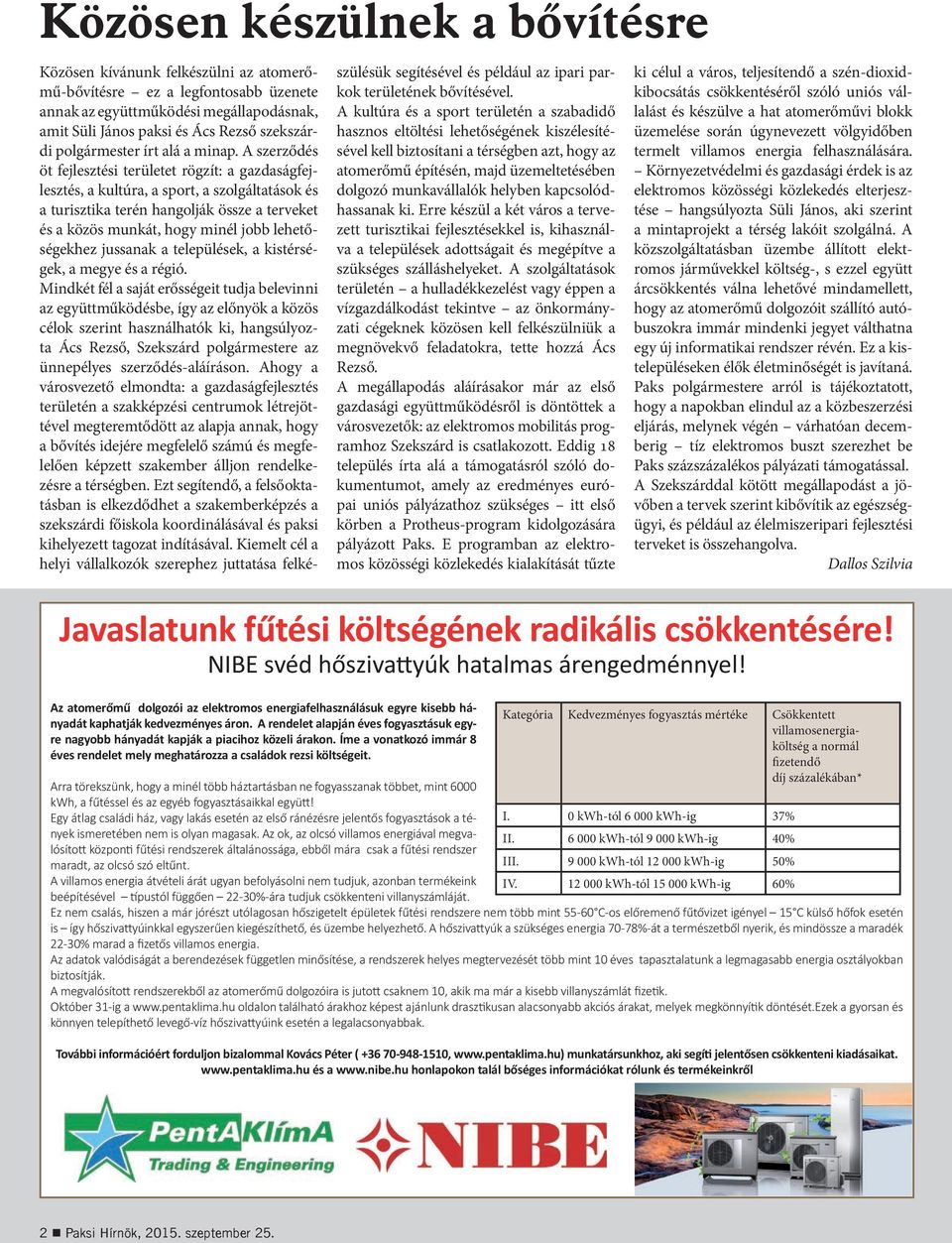 A szerződés öt fejlesztési területet rögzít: a gazdaságfejlesztés, a kultúra, a sport, a szolgáltatások és a turisztika terén hangolják össze a terveket és a közös munkát, hogy minél jobb