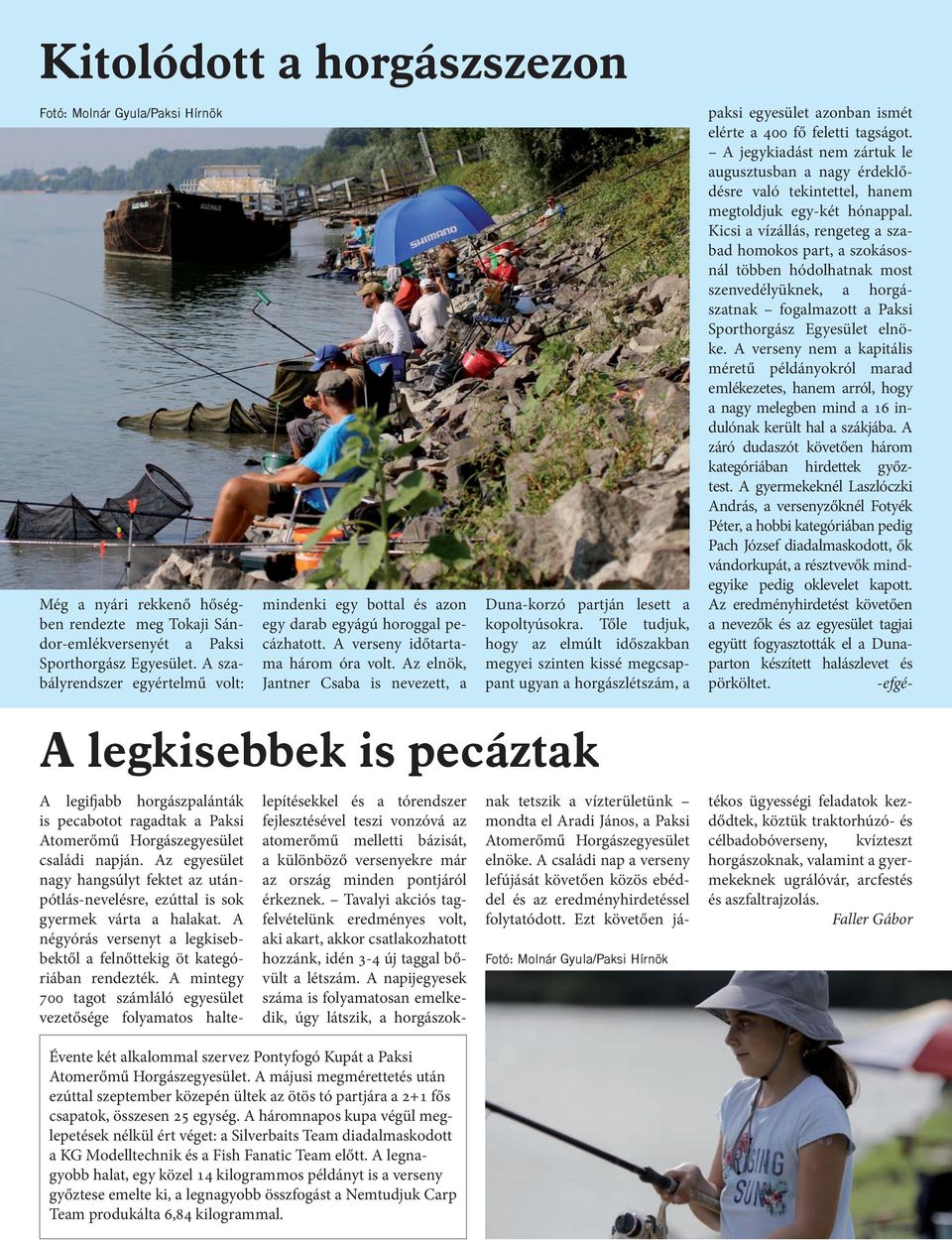 Az elnök, Jantner Csaba is nevezett, a Duna-korzó partján lesett a kopoltyúsokra.