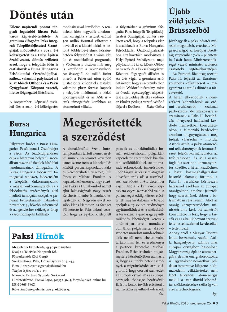 Idősek Otthona és a Paksi Gyógyászati Központ vezetői, illetve főigazgatói állására is. A szeptemberi képviselő-testületi ülés a 2015.