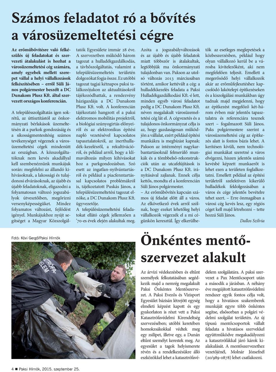A településszolgáltatás igen sokrétű, az úttisztítástól az önkormányzati bérlakások üzemeltetésén át a parkok gondozásáig és a síkosságmentesítésig számos tevékenységet végeznek a városüzemeltetési