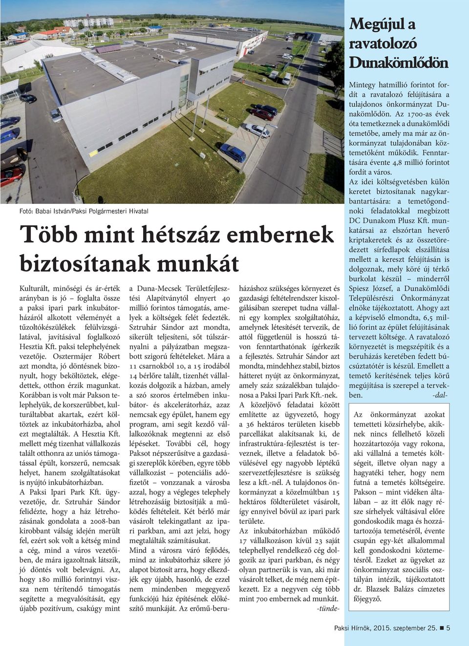 Osztermájer Róbert azt mondta, jó döntésnek bizonyult, hogy beköltöztek, elégedettek, otthon érzik magunkat.