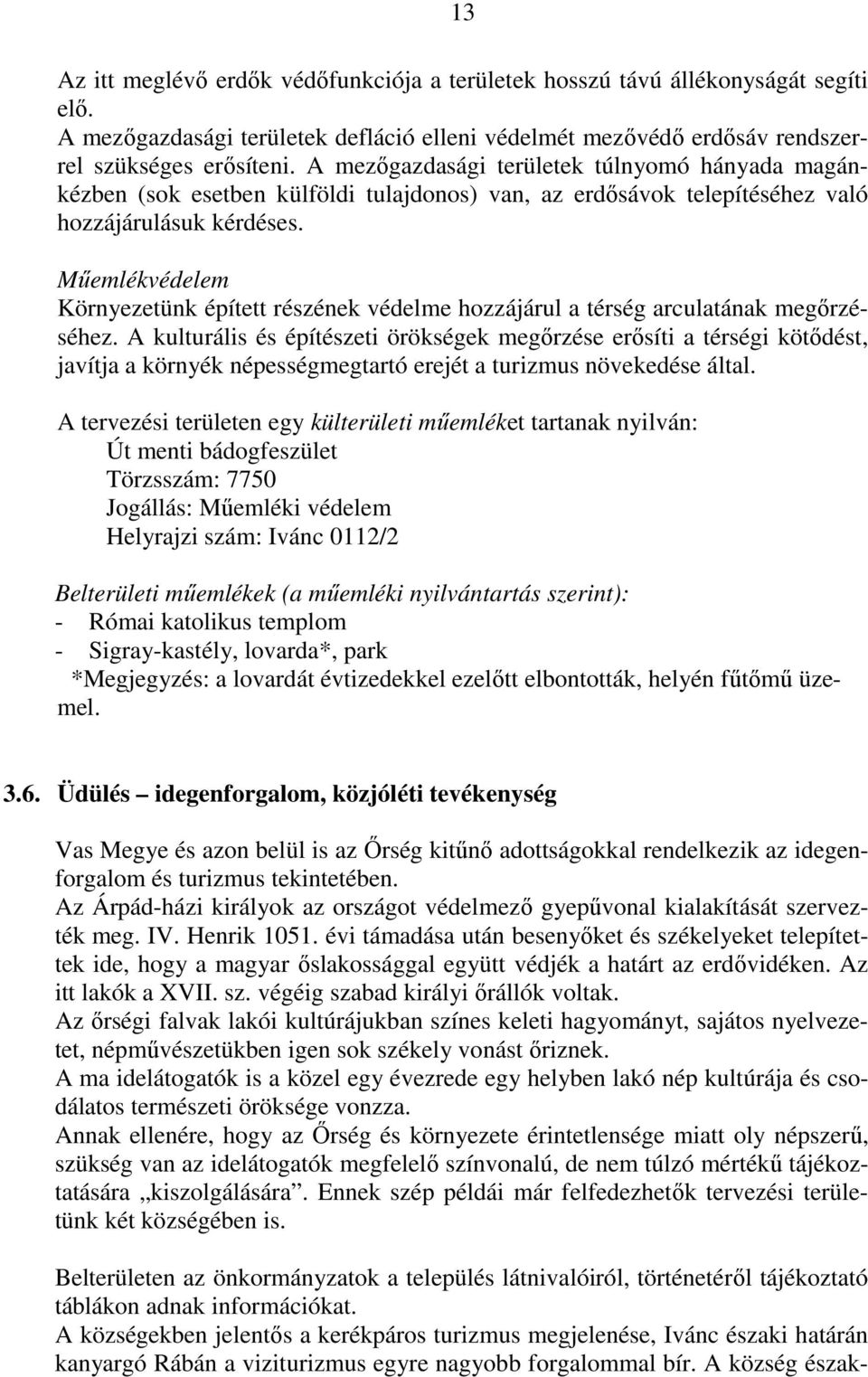 Mőemlékvédelem Környezetünk épített részének védelme hozzájárul a térség arculatának megırzéséhez.