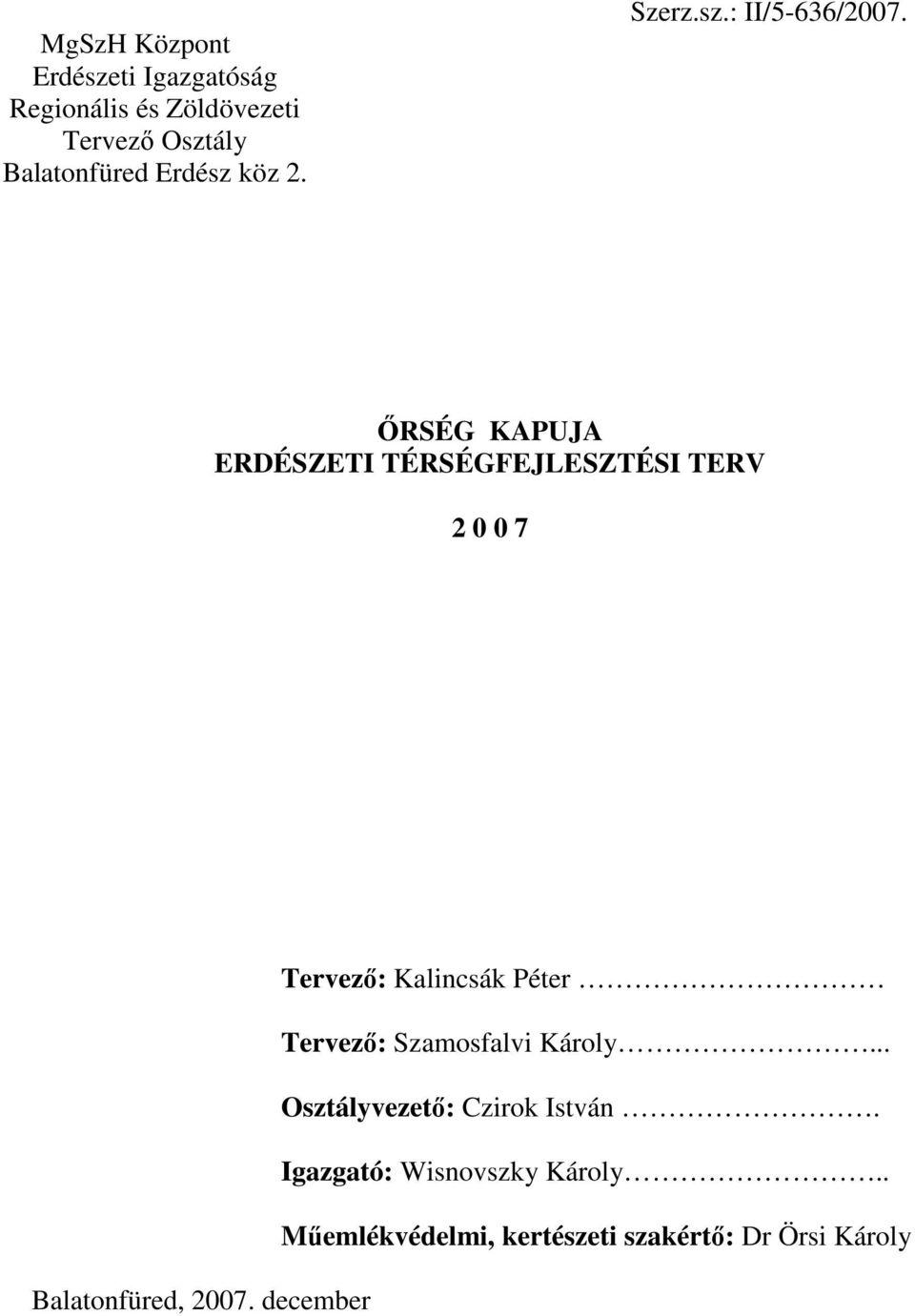 İRSÉG KAPUJA ERDÉSZETI TÉRSÉGFEJLESZTÉSI TERV 2 0 0 7 Tervezı: Kalincsák Péter Tervezı: