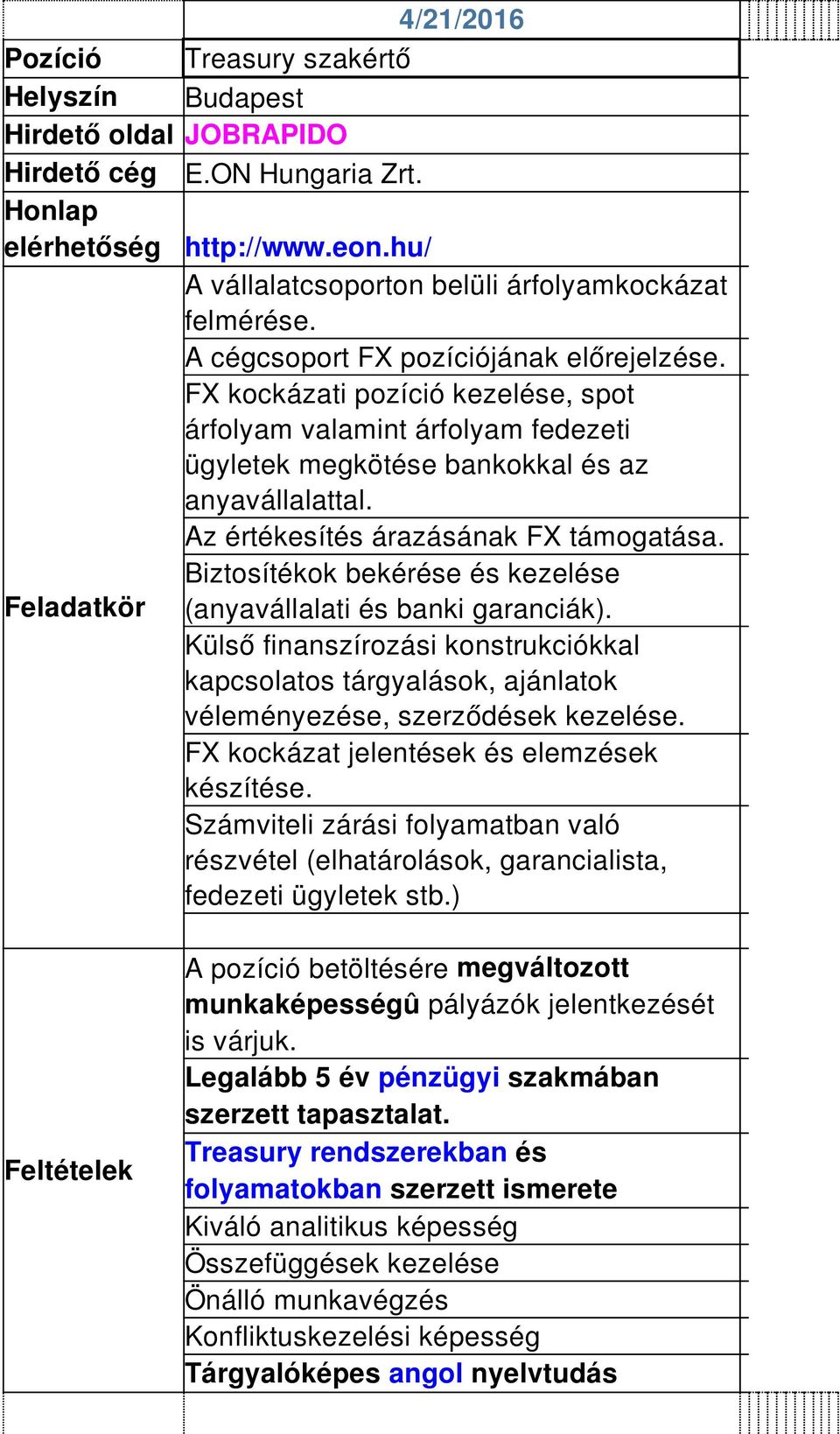 Az értékesítés árazásának FX támogatása. Biztosítékok bekérése és kezelése Feladatkör (anyavállalati és banki garanciák).