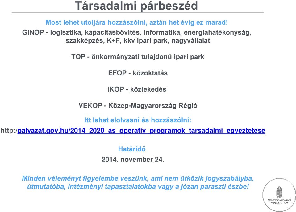 tulajdonú ipari park EFOP - közoktatás IKOP - közlekedés VEKOP - Közep-Magyarország Régió Itt lehet elolvasni és hozzászólni: http:/palyazat.gov.