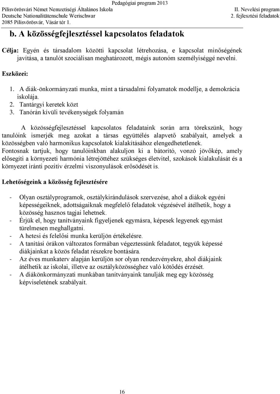 A diák-önkormányzati munka, mint a társadalmi folyamatok modellje, a demokrácia iskolája. 2. Tantárgyi keretek közt 3.