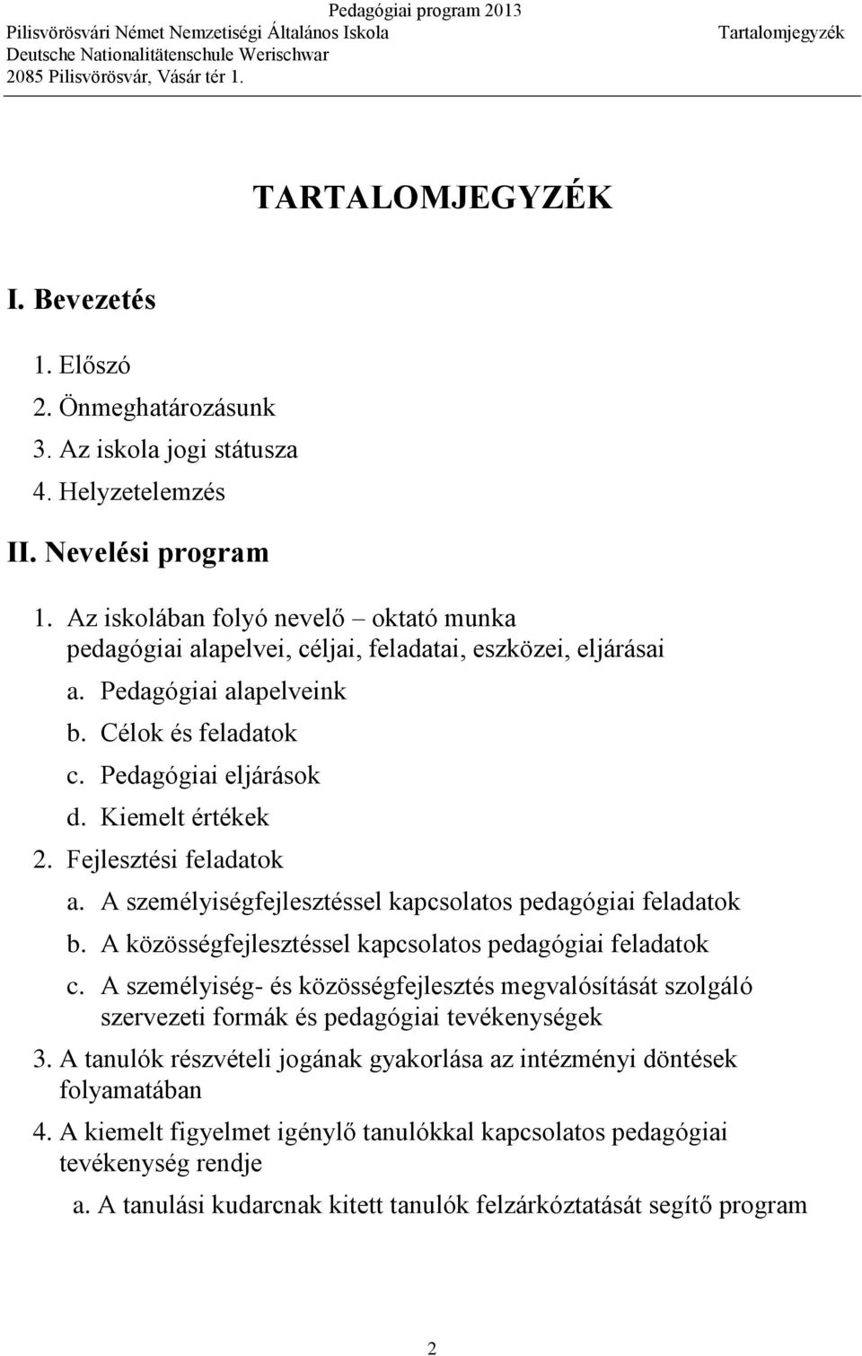 Fejlesztési feladatok a. A személyiségfejlesztéssel kapcsolatos pedagógiai feladatok b. A közösségfejlesztéssel kapcsolatos pedagógiai feladatok c.