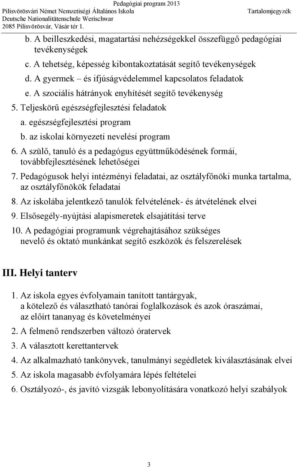 Teljeskörű egészségfejlesztési feladatok a. egészségfejlesztési program b. az iskolai környezeti nevelési program 6.